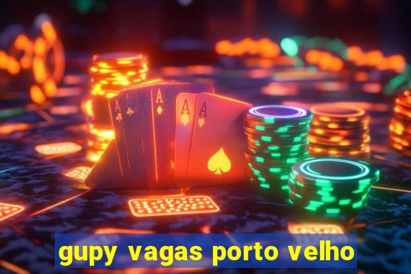 gupy vagas porto velho